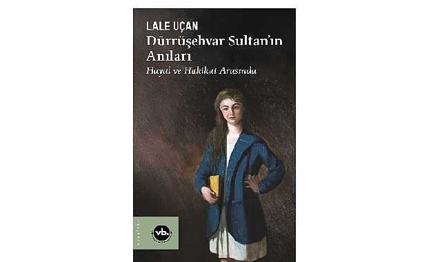 Dürrüşehvar Sultan’ın Anılarıyla Hakikat ve Hayal Arasında Bir Yolculuk