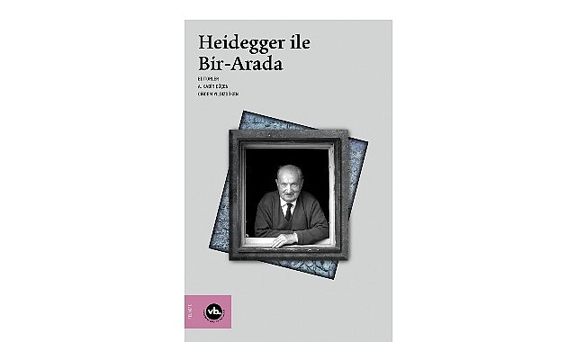 Heidegger ile Bir-Arada: İkili Perspektifte Felsefe ve Çağdaş Düşünce