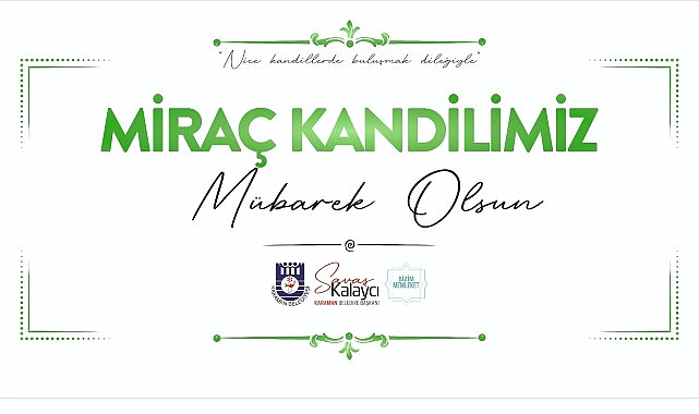 Karaman Belediye Başkanı Savaş Kalaycı’dan Miraç Kandili Mesajı: Sevgi ve Huzur Dolu Dini Kutlama