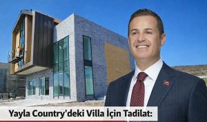 Yayla Country’deki Villada Tadilat: Amaç Ne Olacak?