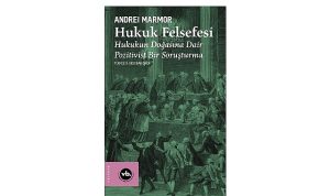 Hukuk Felsefesinin Temel Sorunları ve Andrei Marmor ile Yorumlar